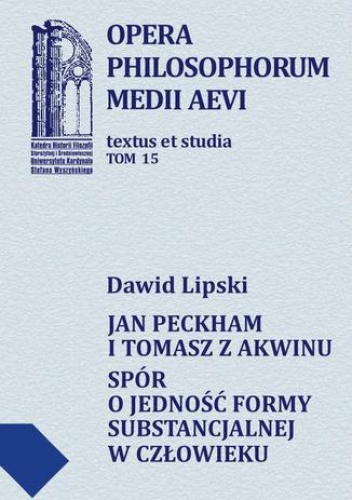 Jan Peckham i Tomasz z Akwinu. Spór o jedność formy substancjalnej w człowieku - Dawid Lipski