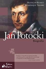 Jan Potocki. Biografia - François Rosset, Dominique Triaire