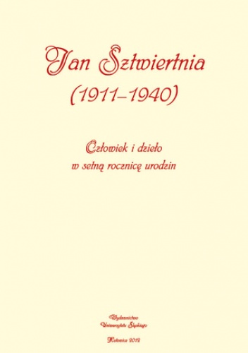 Jan Sztwiertnia (1911-1940). Człowiek i dzieło w setną rocznicę urodzin - Hubert Miśka red.