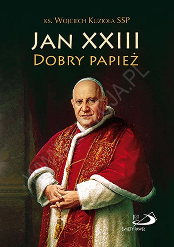 Jan XXIII. Dobry Papież - Wojciech Kuzioła