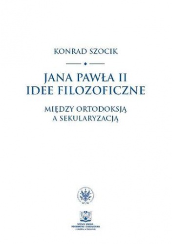 Jana Pawła II idee filozoficzne - Szocik Konrad