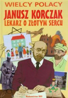 Janusz Korczak. Lekarz o złotym sercu - Agnieszka Nożyńska-Demianiuk, Ewa Majka