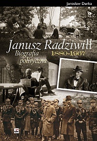 Janusz Radziwiłł (1880 - 1967). Biografia polityczna - Jarosław Durka