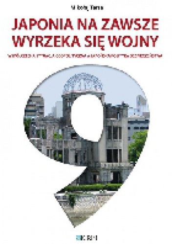 Japonia na zawsze wyrzeka się wojny. Współczesna sytuacja geopolityczna a japońska polityka bezpieczeństwa - Mikołaj Tersa