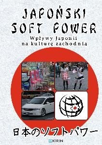 Japoński soft power. Wpływy Japonii na kulturę zachodnią - praca zbiorowa, Adrianna Wosińska