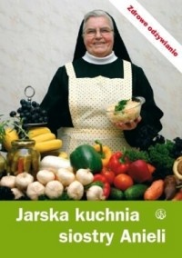 Jarska kuchnia siostry Anieli - s. Aniela Garecka SDS