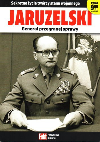 Jaruzelski, generał przegranej sprawy. Sekretne życie twórcy stanu wojennego. - Krzysztof Dubiński