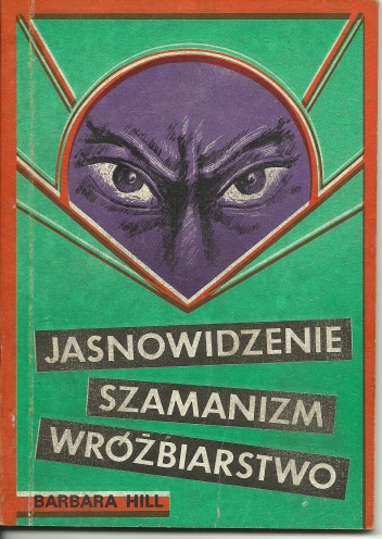 Jasnowidzenie, szamanizm, wróżbiarstwo - Barbara Hill