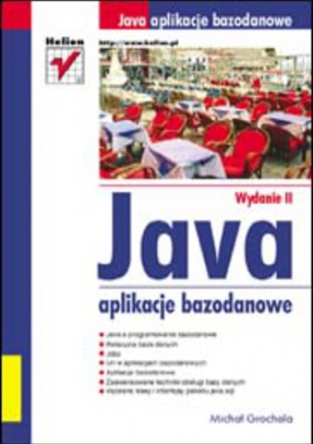 Java aplikacje bazodanowe. Wydanie II - Grochala Michał