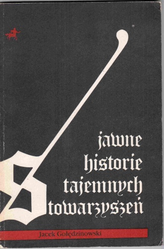 Jawne historie tajemnych stowarzyszeń - Jacek Golędzinowski