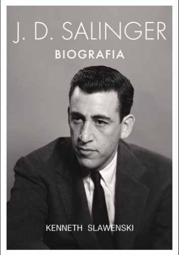 J.D. Salinger. Biografia - Kenneth Slawenski