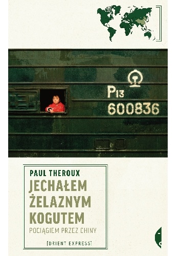 Jechałem Żelaznym Kogutem. Pociągiem przez Chiny - Paul Theroux