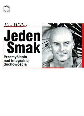 Jeden smak: przemyślenia nad integralną duchowością - Ken Wilber