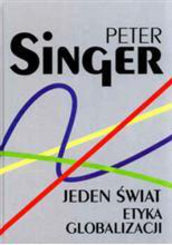 Jeden świat. Etyka globalizacji - Peter Singer