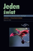 Jeden świat:  wzajemne relacje nauki i teologii - John Polkinghorne
