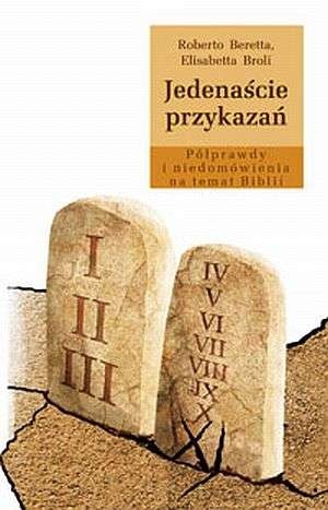 Jedenaście przykazań. Półprawdy i niedomówienia na temat Biblii - Roberto Beretta, Elisabetta Broli