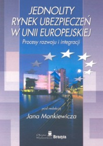 Jednolity rynek ubezpieczeń w Unii Europejskiej. Procesy rozwoju i integracji - Jan Monkiewicz