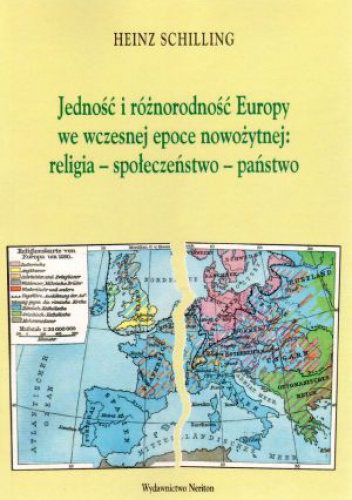 Jedność i różnorodność Europy we wczesnej epoce nowożytnej: religia-społeczeństwo-państwo - Heinz Schilling
