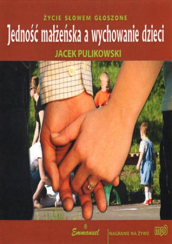 Jedność małżeńska a wychowanie dzieci - Jacek Pulikowski