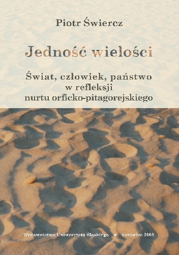Jedność wielości. Świat, człowiek, państwo w refleksji nurtu orficko-pitagorejskiego - Piotr Świercz