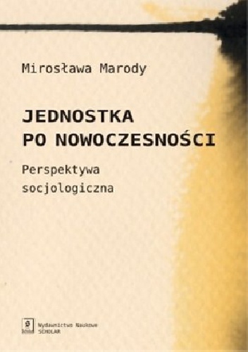 Jednostka po nowoczesności. Perspektywa socjologiczna - Mirosława Marody