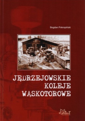 Jędrzejowskie koleje wąskotorowe - Bogdan Pokropiński