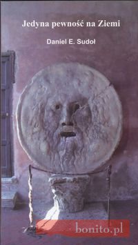 Jedyna pewność na ziemi - Daniel E. Sudoł