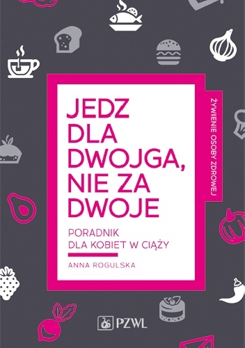 Jedz dla dwojga, nie za dwoje - Anna Rogulska