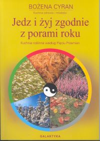 Jedz i żyj zgodnie z porami roku - Bożena Żak-Cyran