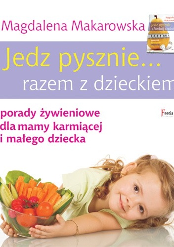 Jedz pysznie ... razem z dzieckiem - Magdalena Makarowska