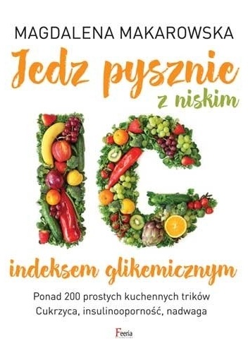 Jedz pysznie z niskim indeksem glikemicznym - Magdalena Makarowska