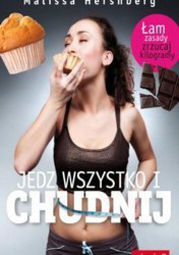 Jedz wszystko i chudnij! Łam zasady, zrzucaj kilogramy - Melissa Hershberg