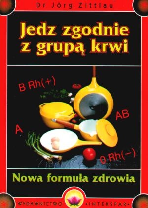 Jedz zgodnie z grupą krwi. Nowa formuła zdrowia - Jörg Zittlau