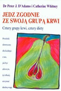 Jedz zgodnie ze swoją grupą krwi. Cztery grupy krwi, cztery diety - Catherine Whitney, Peter J. D'Adamo