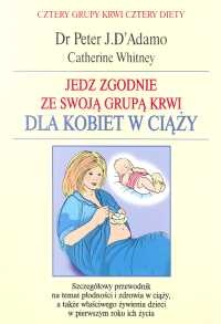 Jedz zgodnie ze swoją grupą krwi. Dla kobiet w ciąży - Catherine Whitney, Peter J. D'Adamo
