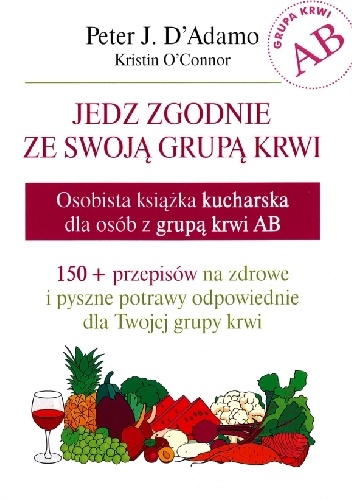 Jedz zgodnie ze swoją grupą krwi. Osobista książka kucharska dla osób z grupą krwi AB - Peter J. D'Adamo, Kristin O'Connor