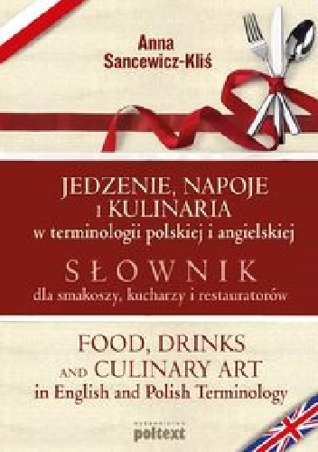 Jedzenie, napoje i kulinaria w terminologii polskiej i angielskiej - Anna Sancewicz-Kliś