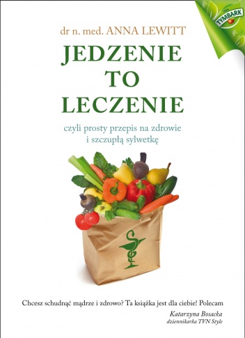 Jedzenie to leczenie, czyli prosty przepis na zdrowie i szczupłą sylwetkę - Anna Lewitt
