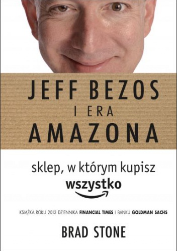 Jeff Bezos i Era Amazona. Sklep, w którym kupisz wszystko - Brad Stone