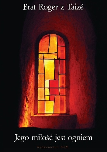Jego miłość jest ogniem - Roger Schütz