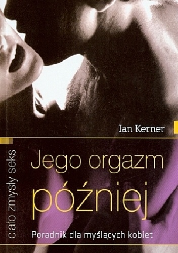 Jego orgazm później. Poradnik dla myślących kobiet - Ian Kerner