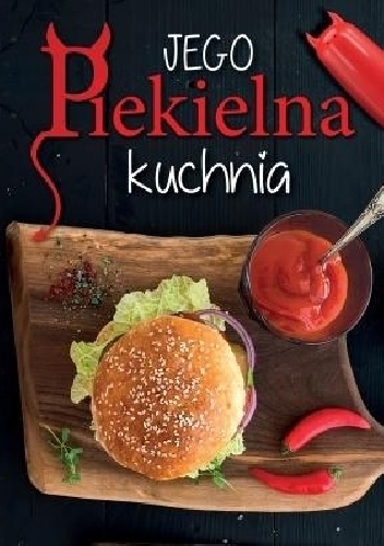 Jego Piekielna Kuchnia / Jej Anielska Kuchnia - praca zbiorowa