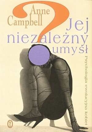 Jej niezależny umysł: Psychologia ewolucyjna kobiet - Anne Campbell