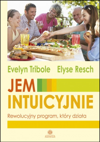 JEM INTUICYJNIE – Rewolucyjny program, który działa - Evelyn Tribole, Elyse Resch