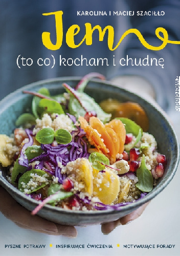 Jem (to co kocham) i chudnę - Maciej Szaciłło, Karolina Szaciłło