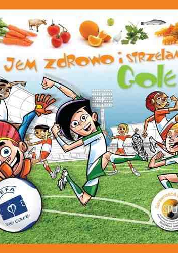 Jem zdrowo i strzelam gole! - praca zbiorowa