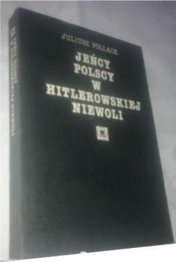Jeńcy polscy w hitlerowskiej Niewoli - Juliusz Pollack