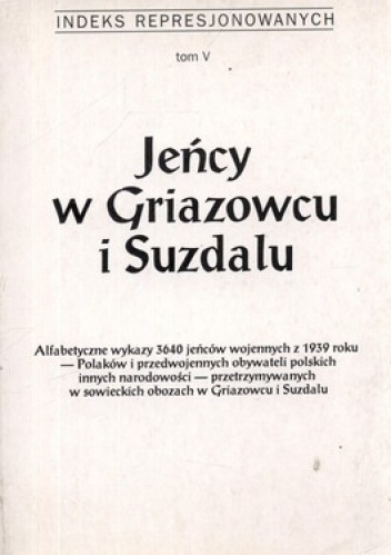 Jeńcy w Griazowcu i Suzdalu. Indeks represjonowanych. Tom 5
