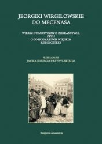 Jeorgiki Wirgilowskie do Mecenasa. Wiersz dydaktyczny o ziemiaństwie, czyli o gospodarstwie wiejskim księgi cztery - Wergiliusz