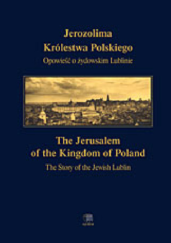 Jerozolima Królestwa Polskiego Opowieść o żydowskim Lublinie - Konrad Zieliński, Leszek Dulik